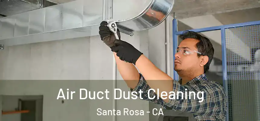 Air Duct Dust Cleaning Santa Rosa - CA