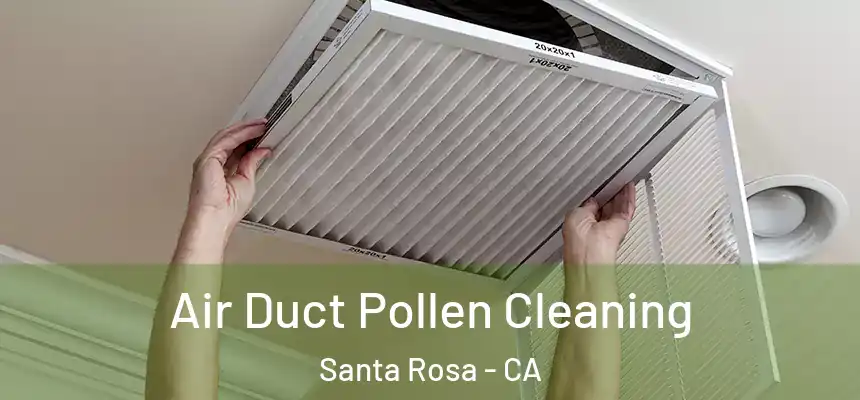 Air Duct Pollen Cleaning Santa Rosa - CA
