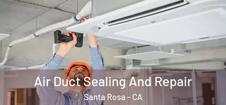  Air Duct Sealing And Repair Santa Rosa - CA