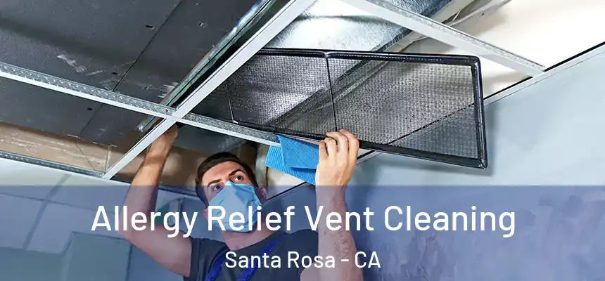 Allergy Relief Vent Cleaning Santa Rosa - CA