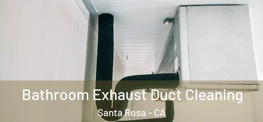  Bathroom Exhaust Duct Cleaning Santa Rosa - CA